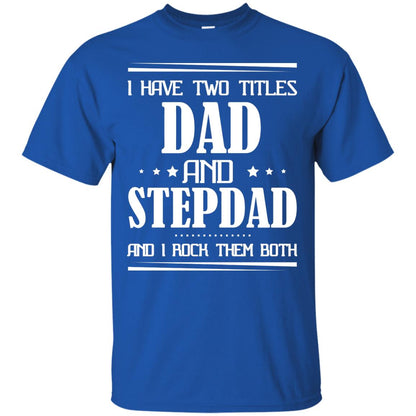 I Have Two Titles Dad And Step Dad And I Rock Them Both Shirt Royal
