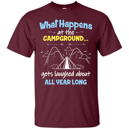 What Happens At The Campground Gets Laughed About All Year Long Camping Shirt Maroon