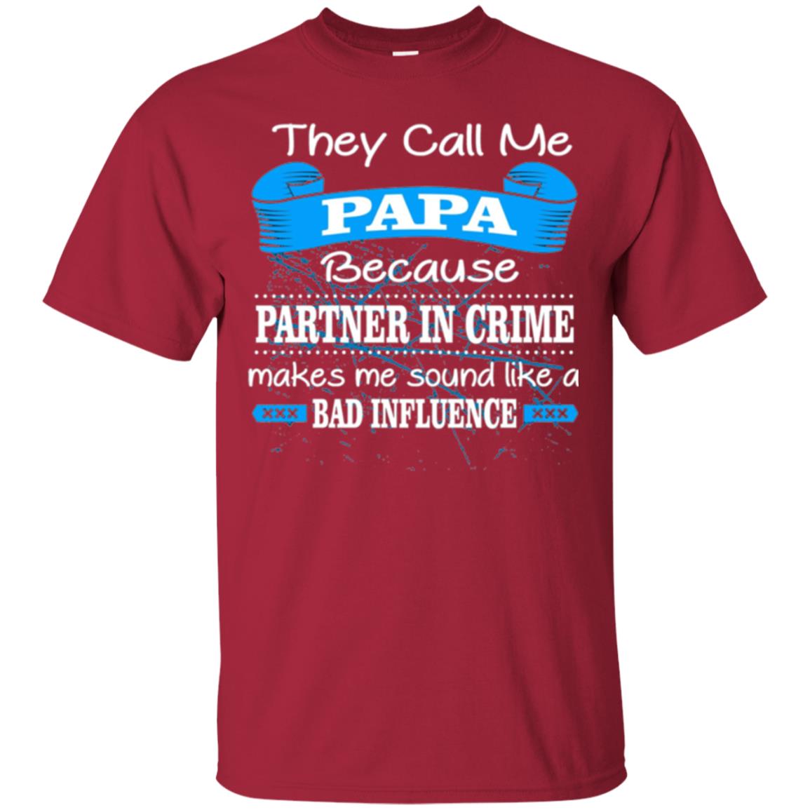 Papa T-shirt They Call Papa Because Partner In Crime Make Bad Influence Cardinal