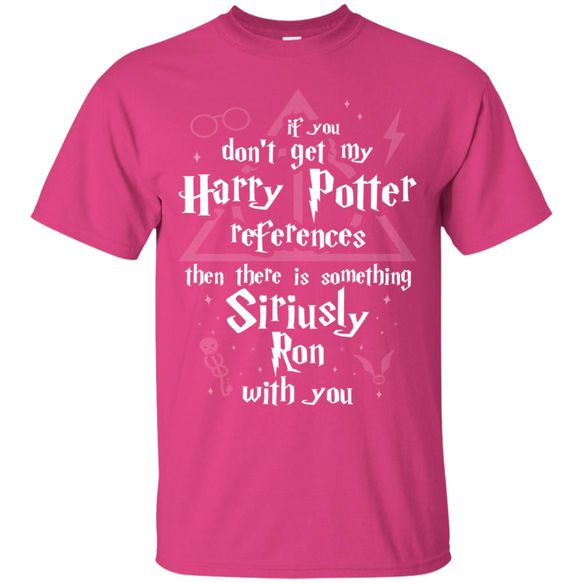 If You Don_t Get My Harry Potter References Then There Is Something Siriusly Ron With You Harry Potter Fan T-shirt Heliconia