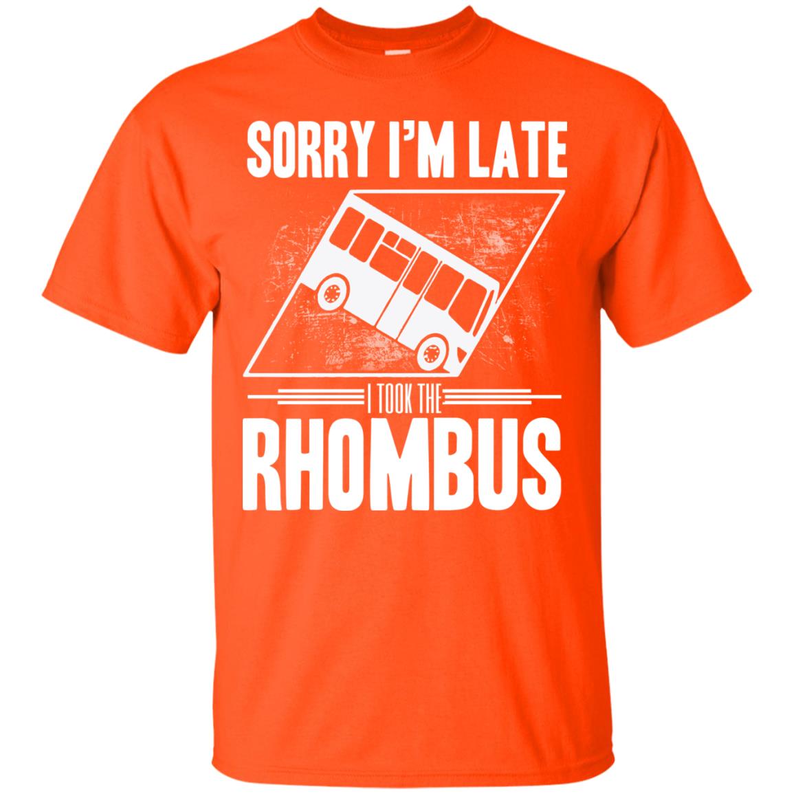 Sorry I'm Late, I Took The Rhombus Orange