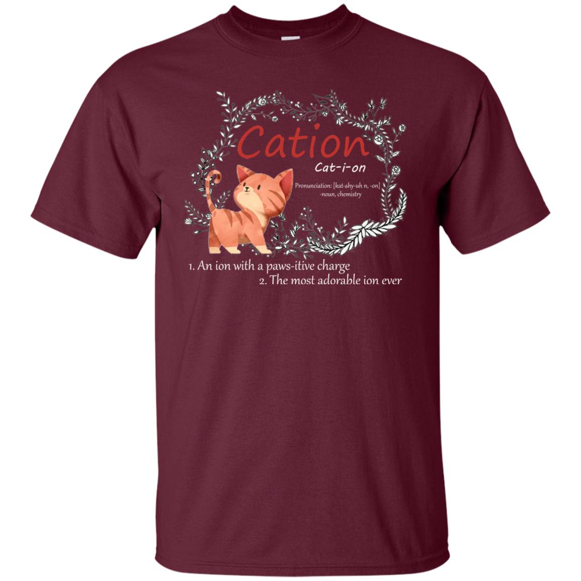Cation An Ion With A Paws-itive Charge The Most Adorable Ion Ever Positive Thinking Day Shirt Maroon