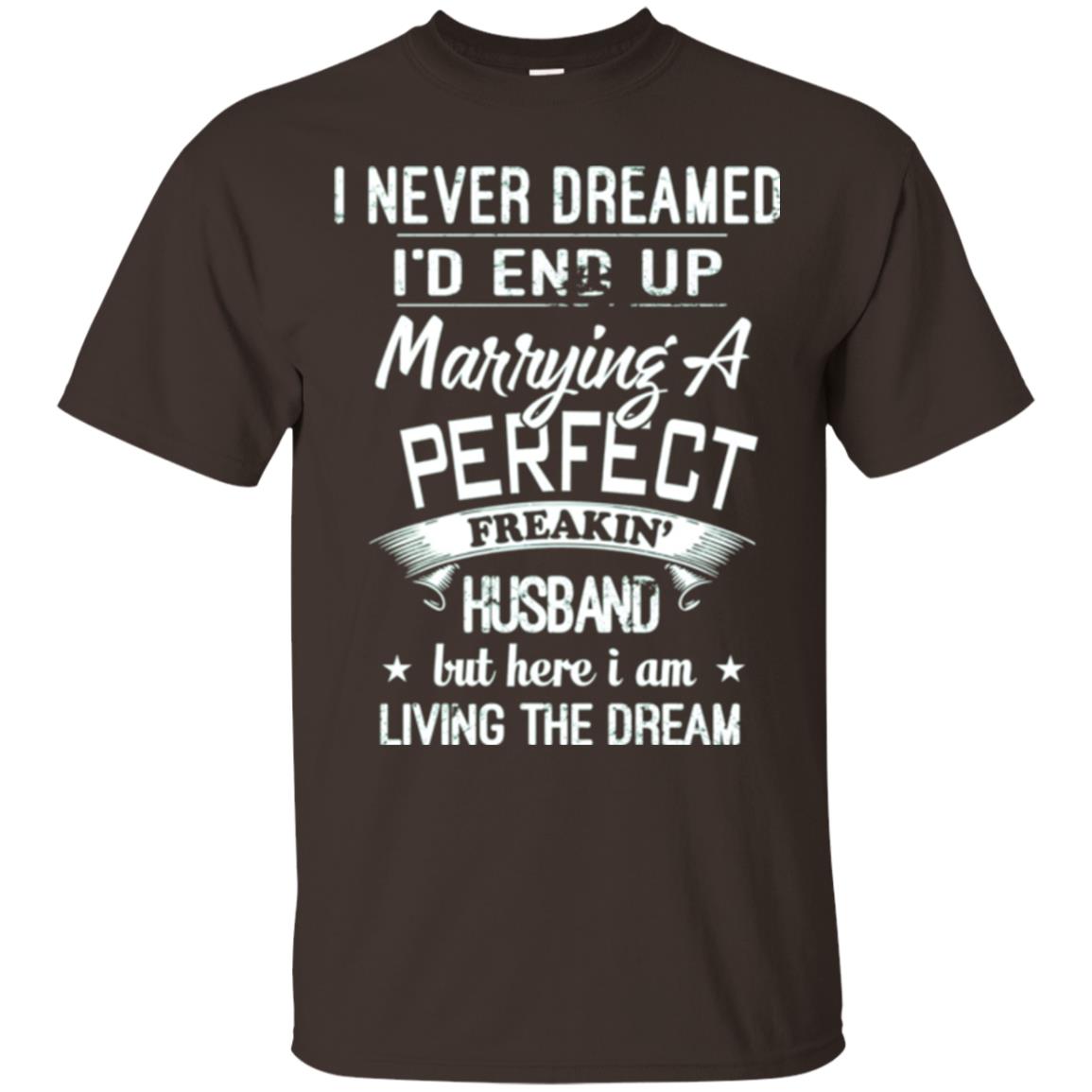 Wife T-shirt I Never Dreamed I_d End Up Marrying A Perfect Husband Dark Chocolate