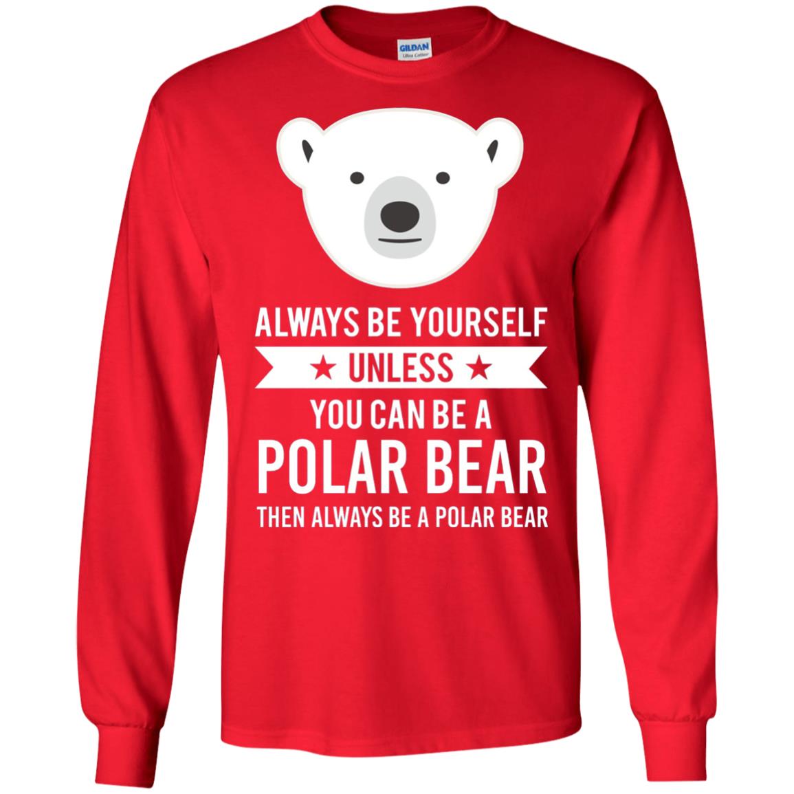 Always Be Yourself Unless You Can Be A Polar Bear T-shirt Red