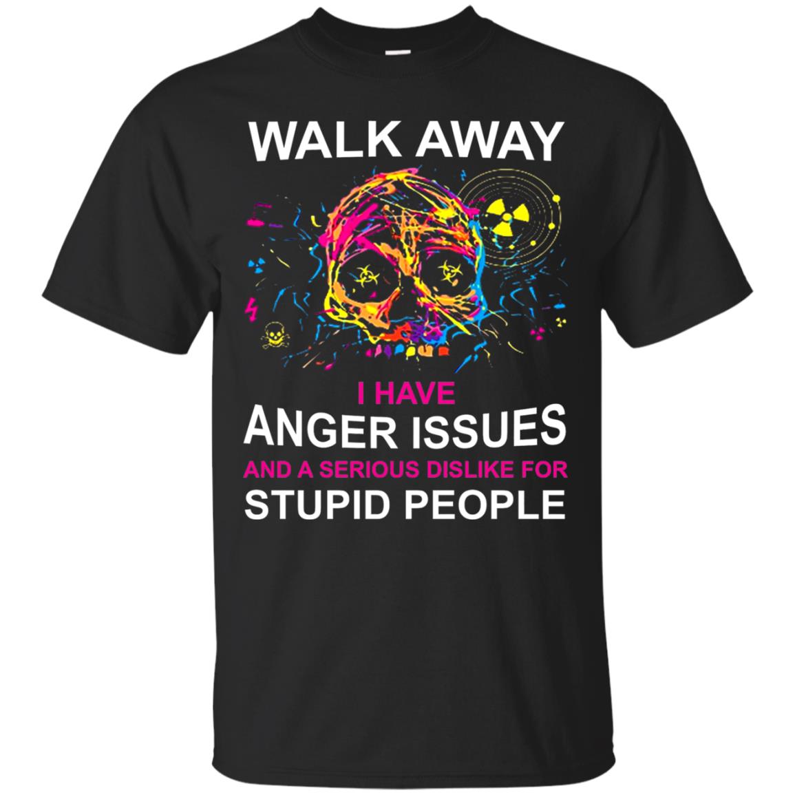 Walk Away I Have Anger Issues And A Serious Dislike T-shirt Black