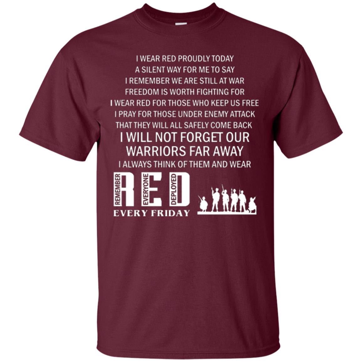 Military T-shirt I Wear Red Proudly Today A Silent Way For Me To Say I Remember We Are Still At War Freedom Is Worth Fighting Maroon