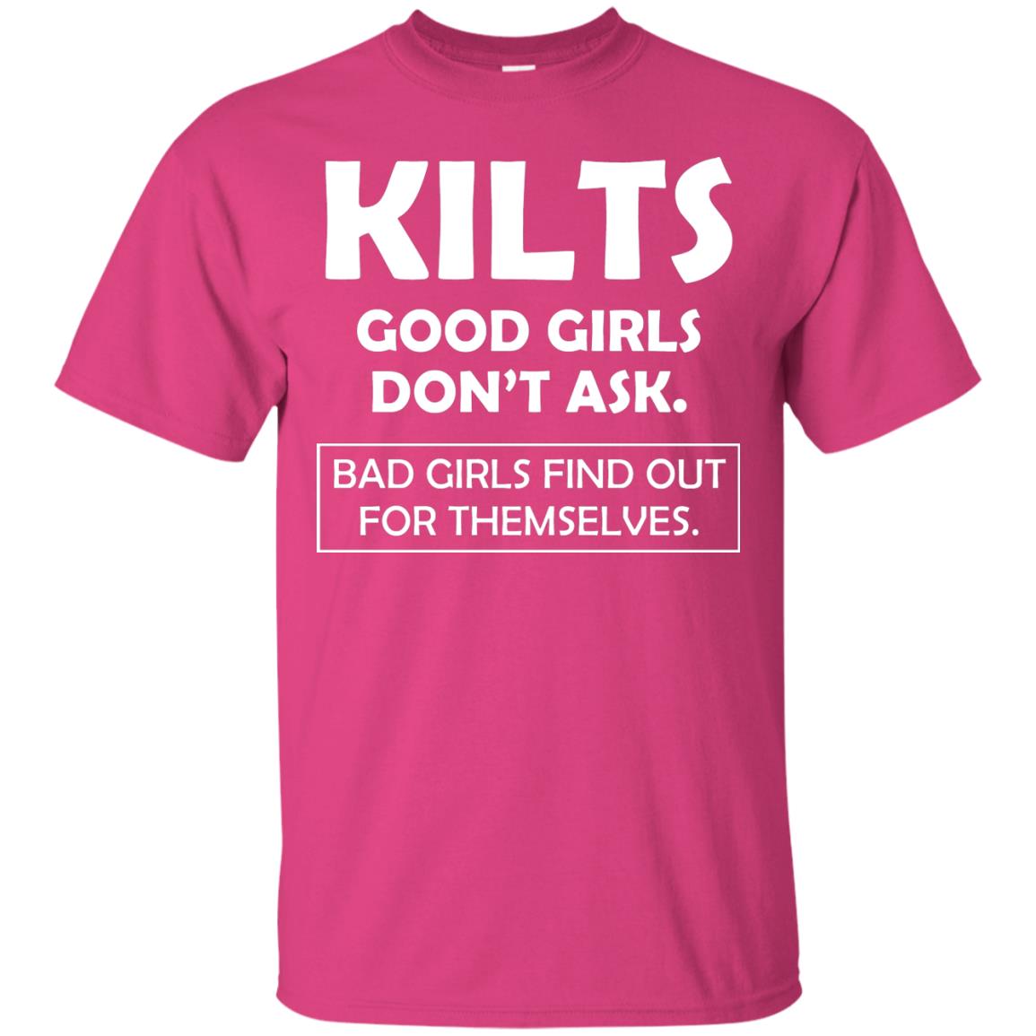 Kilts Good Girls Don’t Ask. Bad Girls Find Out For Themselves T-shirt Heliconia