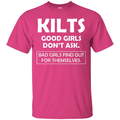 Kilts Good Girls Don’t Ask. Bad Girls Find Out For Themselves T-shirt Heliconia