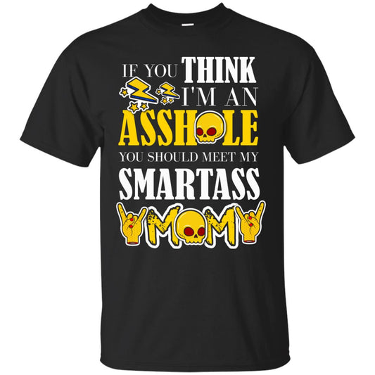 If You Think I_m An Asshole You Should Meet My Smartass Mom Shirt For Daugher Or Son Black