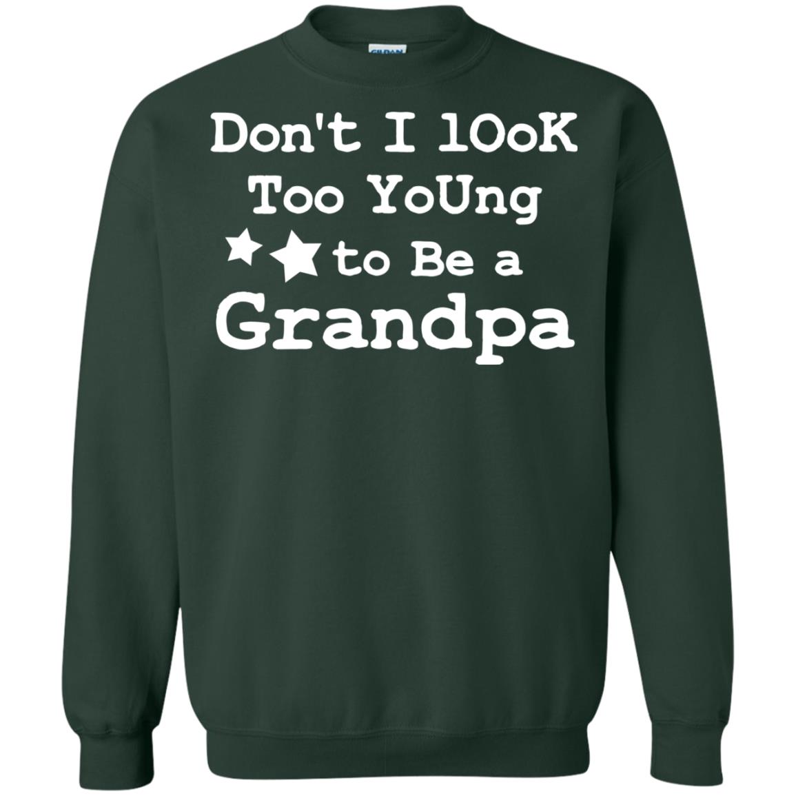 Don't I Look Too Young To Be A Grandpa Shirt Forest Green