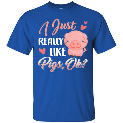 Pig Lover T-shirt I Just Really Like Pigs Ok Royal