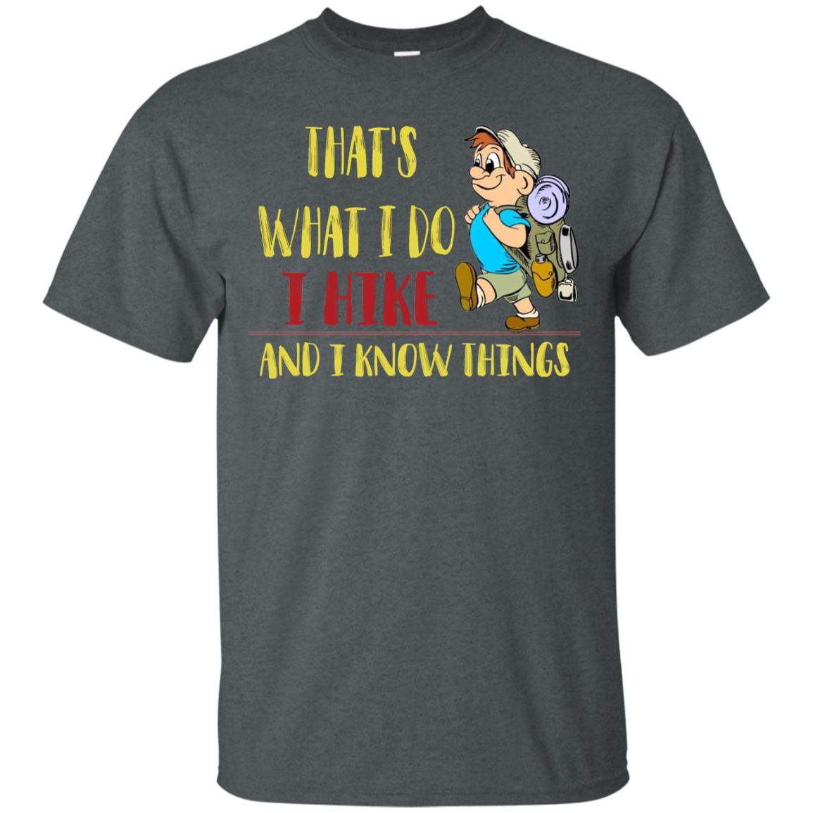 That's What I Do I Hike And I Know Things Hiking Lovers Shirt Dark Heather
