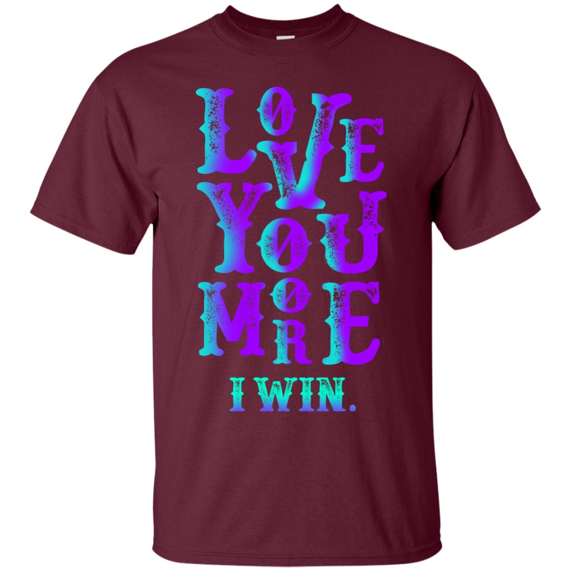 Valentines Day T-shirt Love You More I Win Maroon