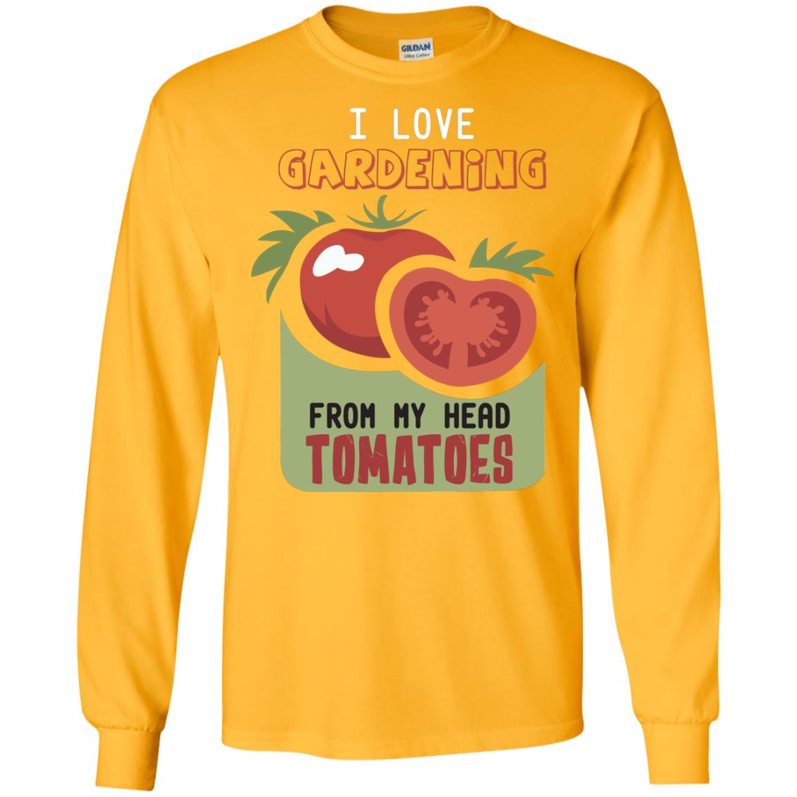 I Love Gardening From My Head Tomatoes Tomatoes Lovers Shirt Gold