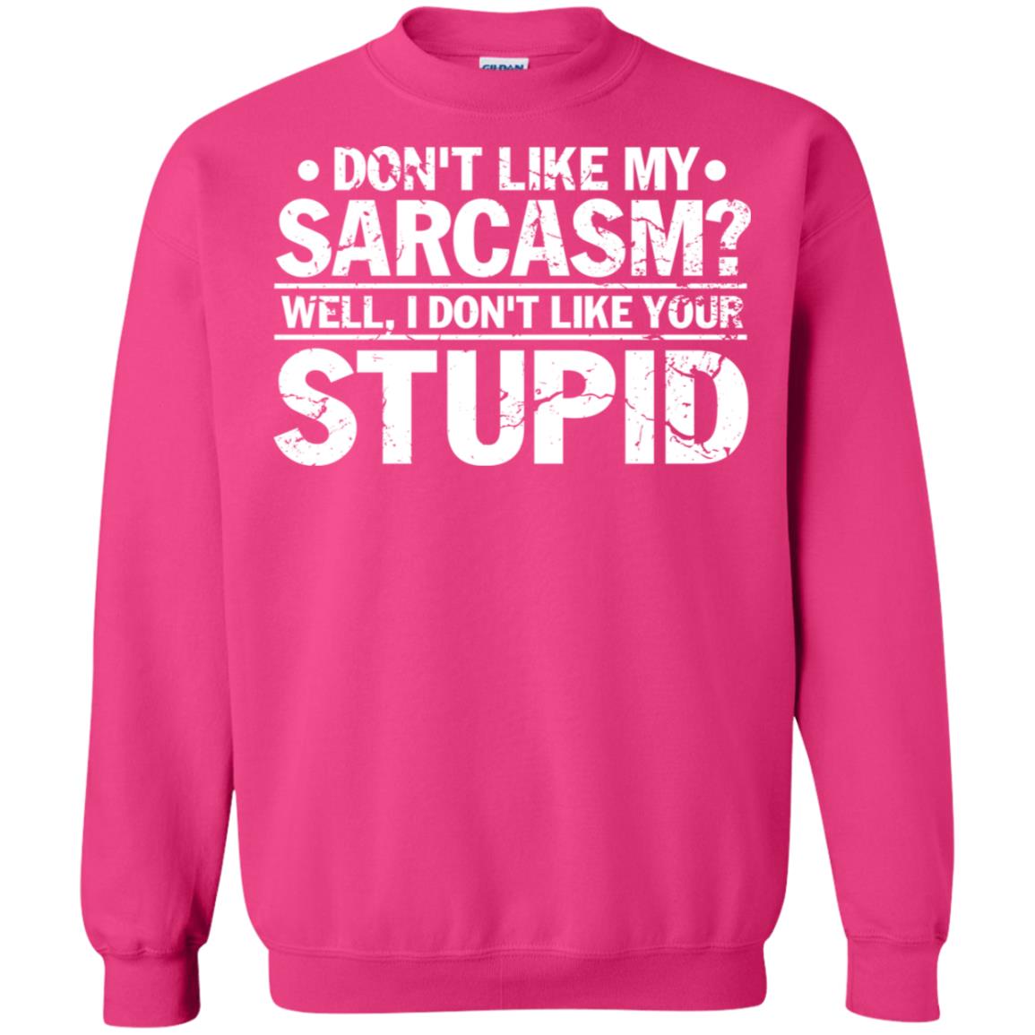 Don't Like My Sarcasm Well I Don't Like Your Stupid Best Quote Shirt Heliconia