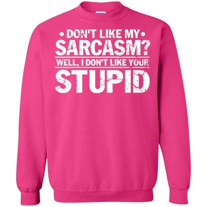 Don't Like My Sarcasm Well I Don't Like Your Stupid Best Quote Shirt Heliconia