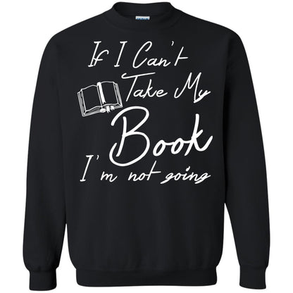 Bookworm T-shirt If I Can't Take My Book I'm Not Going Black