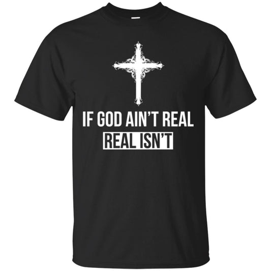 Christian T-shirt If God Ain't Real Real Isn't Black