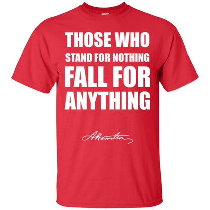 Alexander Hamilton. Those Who Stand For Nothing Fall For Anything Red