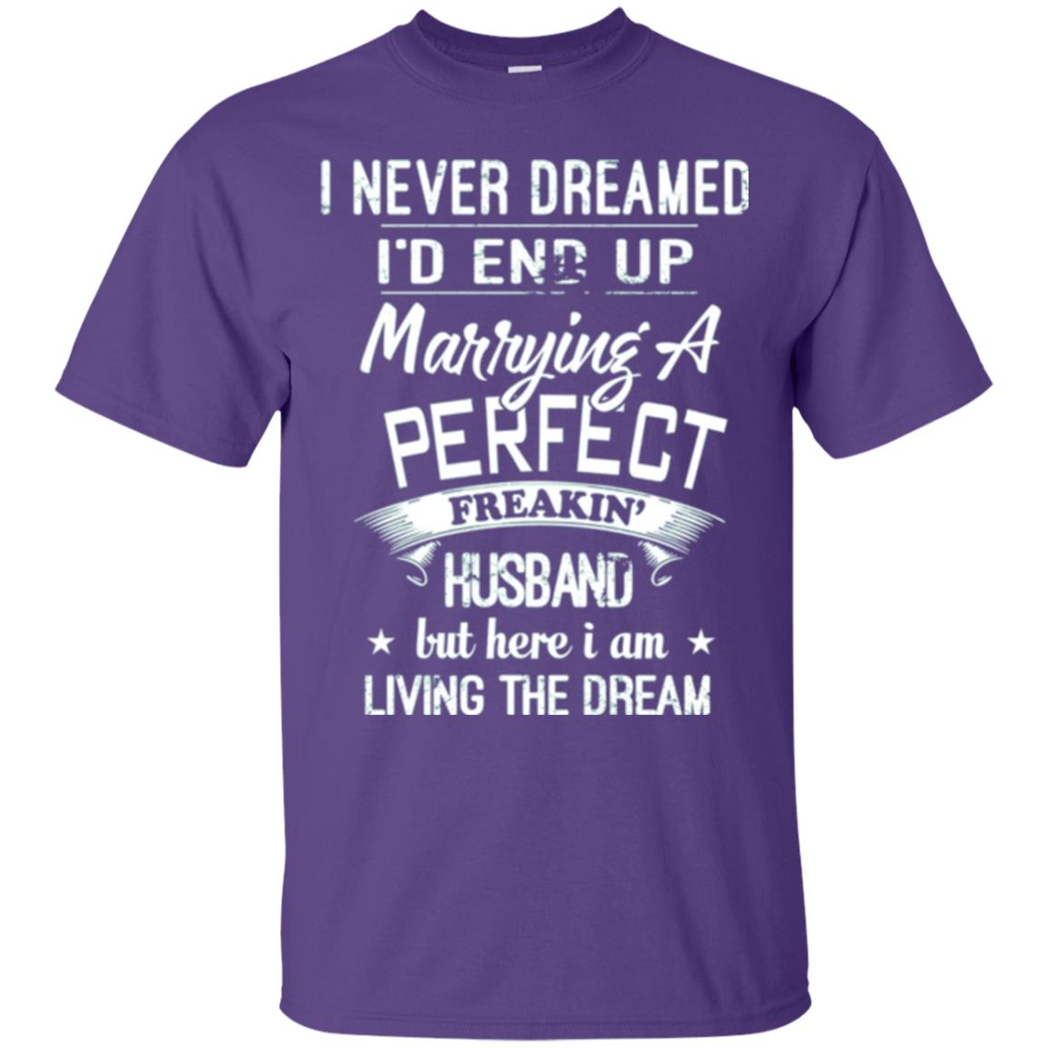 Wife T-shirt I Never Dreamed I_d End Up Marrying A Perfect Husband Purple