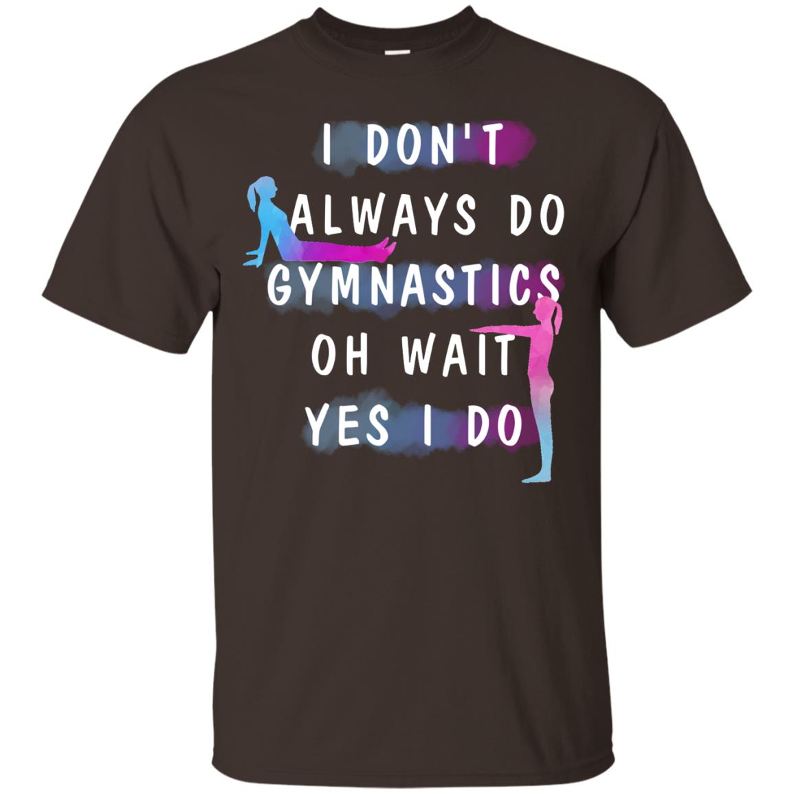 I Don't Always Do Gymnastics National Gymnastics Day Shirt Dark Chocolate