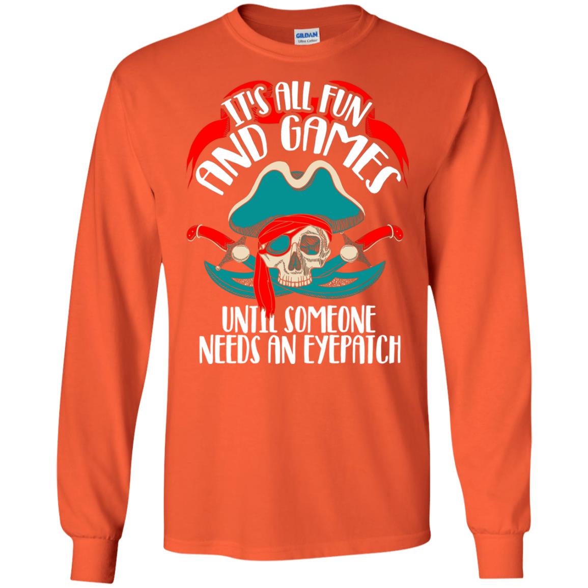 It_s All Fun And Games Until Someone Needs An Eyepatch Pirate T-shirt Orange