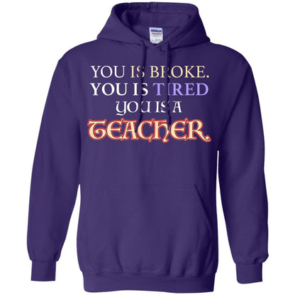 You Is Broke You Is Tired You Is A Teacher Shirt Purple