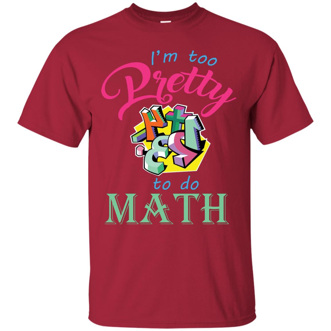 Math T-shirt For Girls I’m Too Pretty To Do Math Cardinal