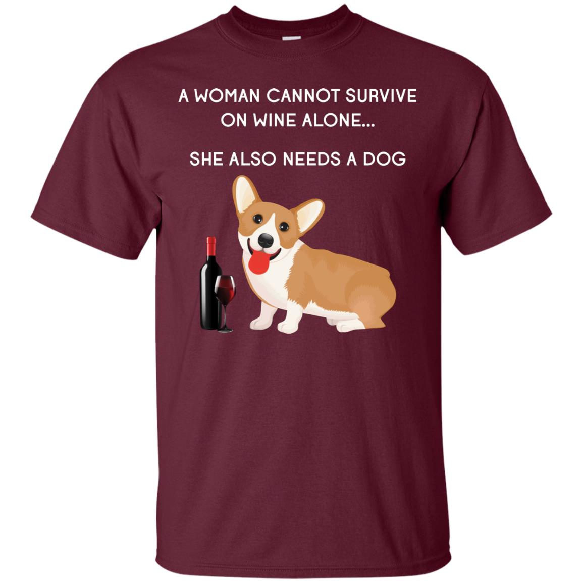 A Woman Cannot Survive On Wine Alone She Also Needs A Dog Best Gift Dog And Wine Shirt For Woman Maroon