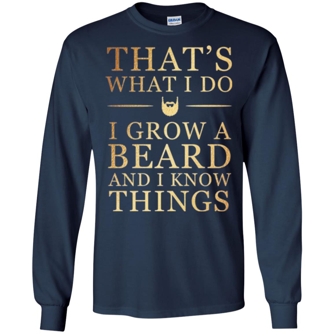Beard T-shirt That_s What I Do I Grow A Beard And I Know Things Navy