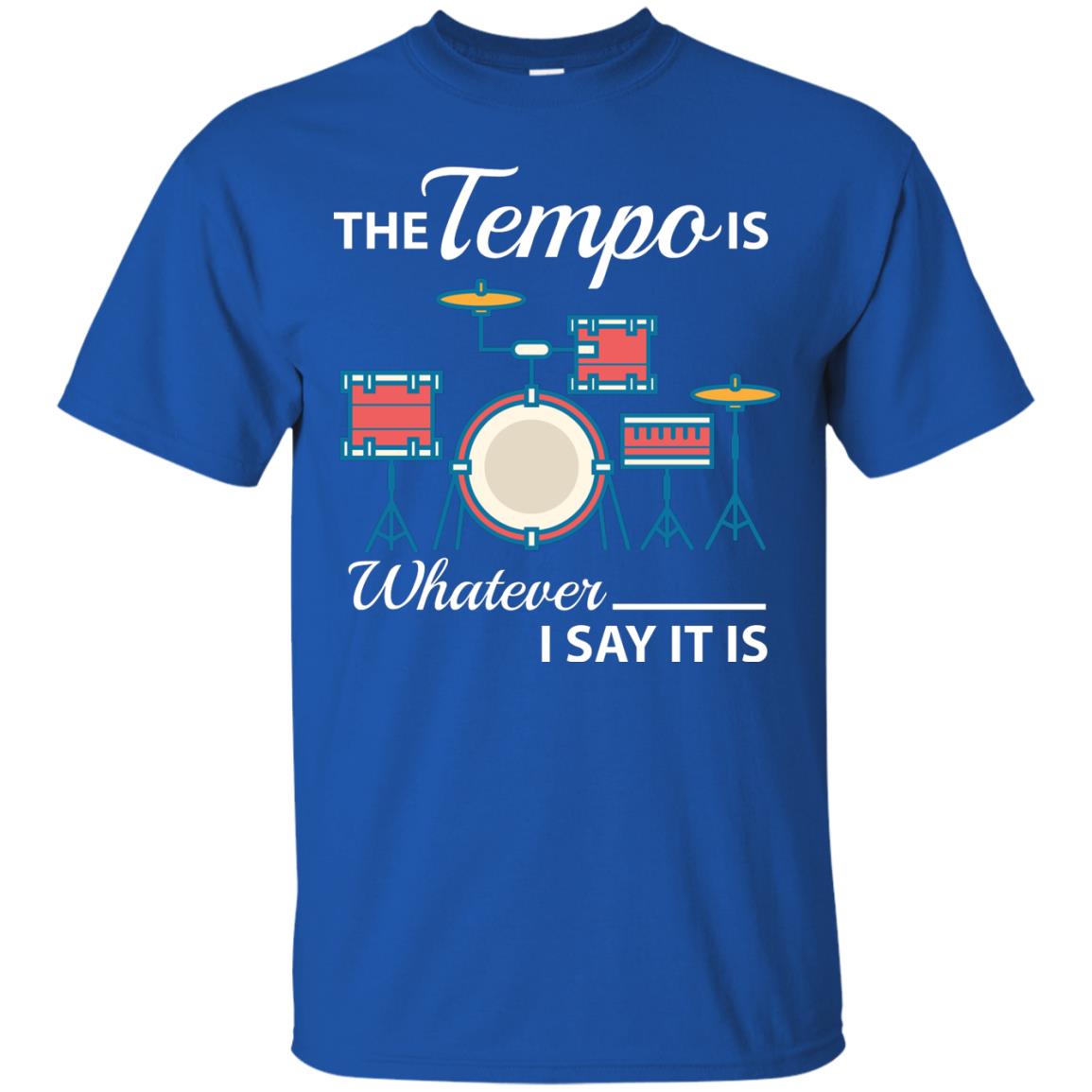 Drummer T-shirt The Tempo Is Whatever I Say It Is Royal