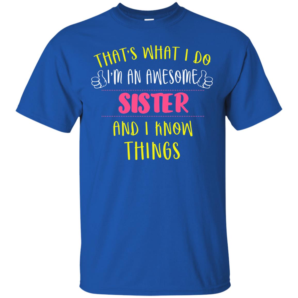 That's What I Do I'm An Awesome Sister And I Know Things Sister Shirt Royal