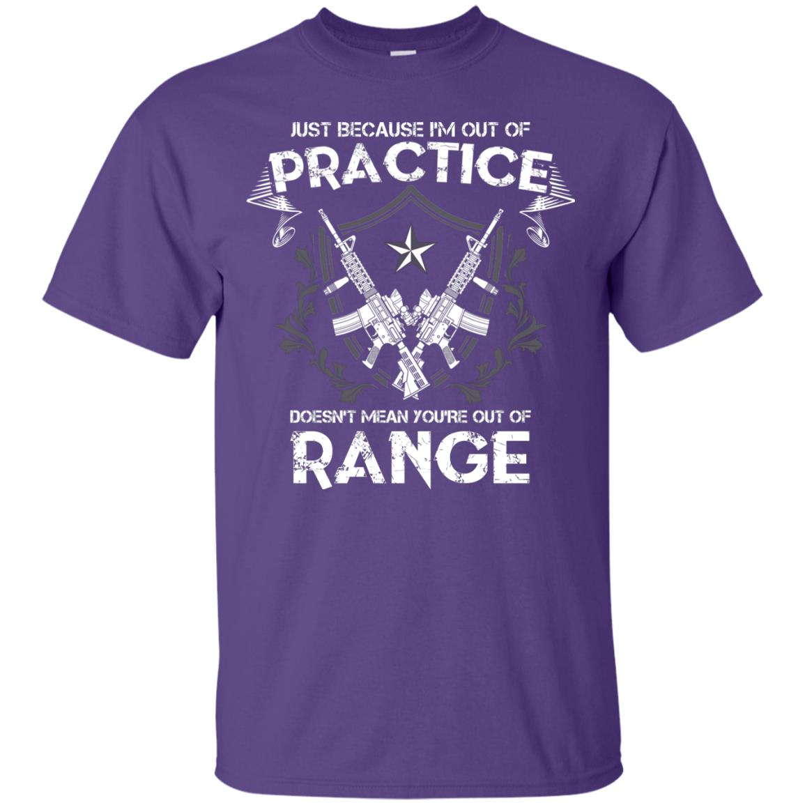 Just Because I_m Out Of Practice Doesn_t Mean You_re Out Of Range Shirt Purple