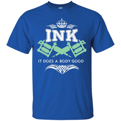 Ink It Does A Body Good Cool Gift Shirt For Tatto Lover Royal