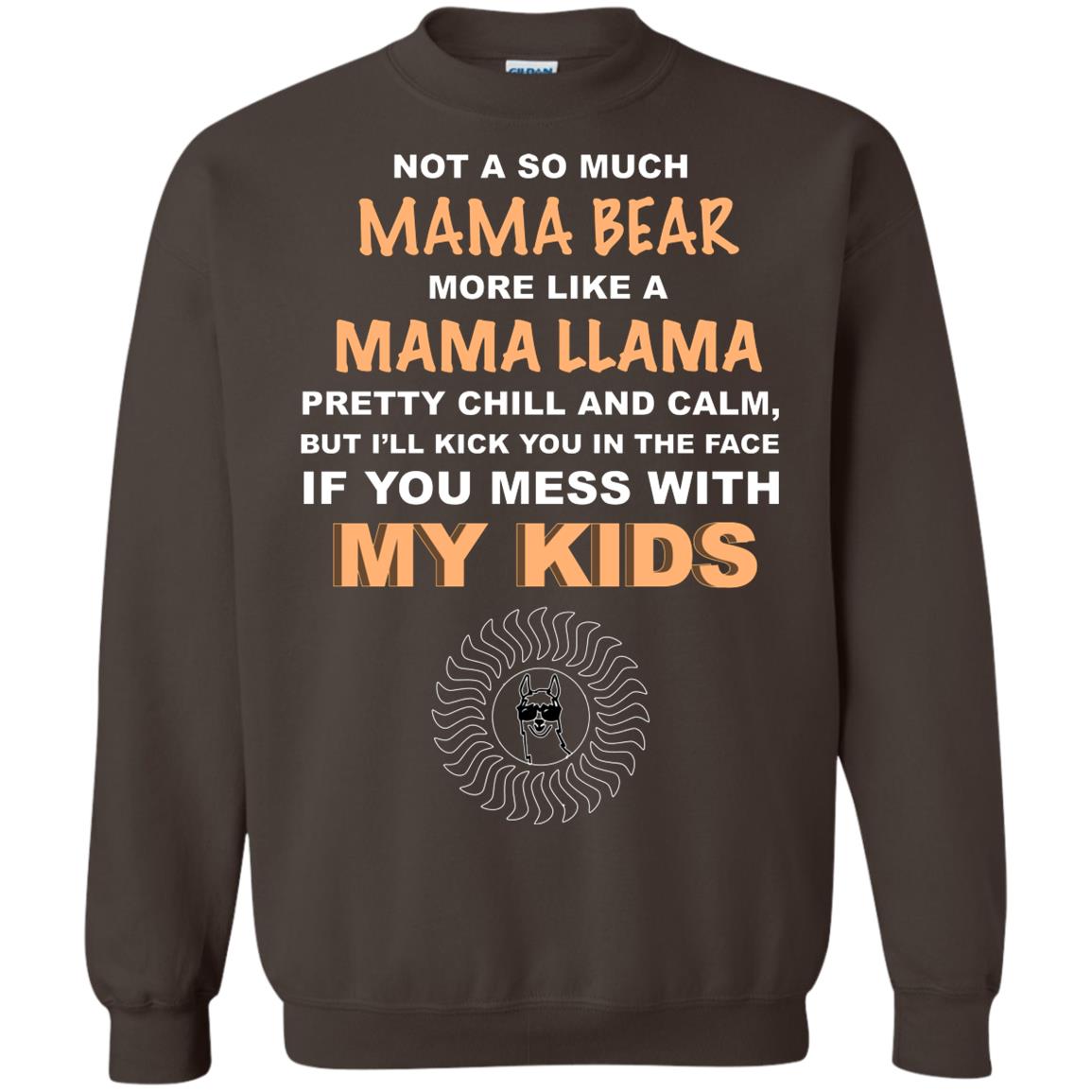 Mama Bear More Like Mama Llama Pretty Chill And Calm But I'll Kicj You In The Face If You Mess With My Kids Dark Chocolate