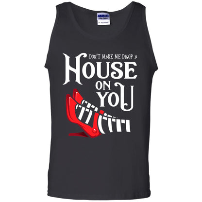 Dont Make Me Drop A House On You Shirt Black