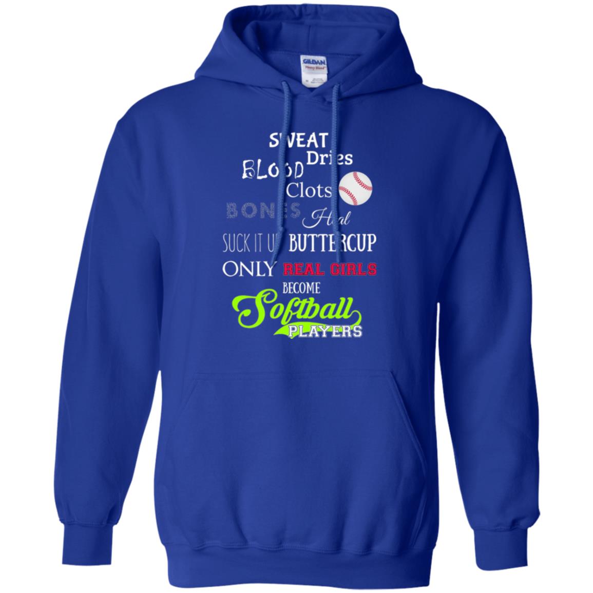 Softball Players T-shirt Sweat Dries Blood Clots Bones Heal Suck It Up Buttercup Only Real Girls Become Softball Players Royal