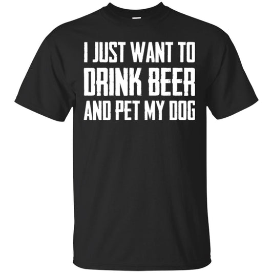 Beer Lovers T-shirt I Just Want To Drink Beer And Pet My Dog Black