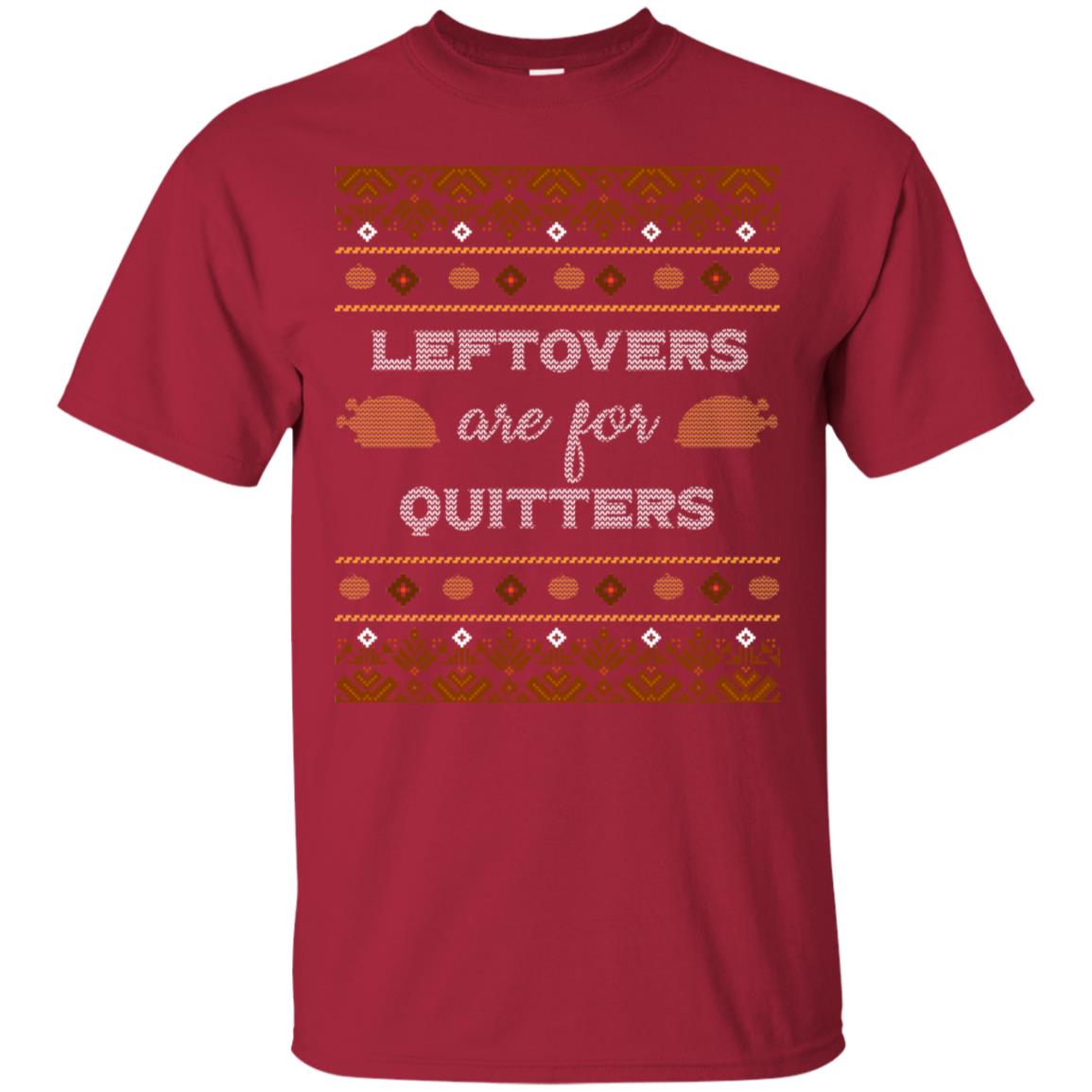 Leftovers Are For Quitters Thanksgiving Gift Shirt For Mens Or Womens Cardinal