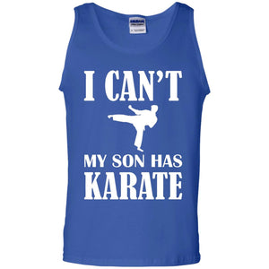 I Can't My Son Has Karate Parents ShirtG220 Gildan 100% Cotton Tank Top