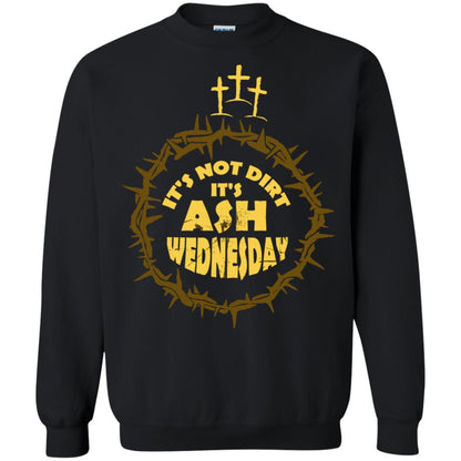 Ash Wednesday T-shirt It's Not Dirt It's Ash Wednesday Black