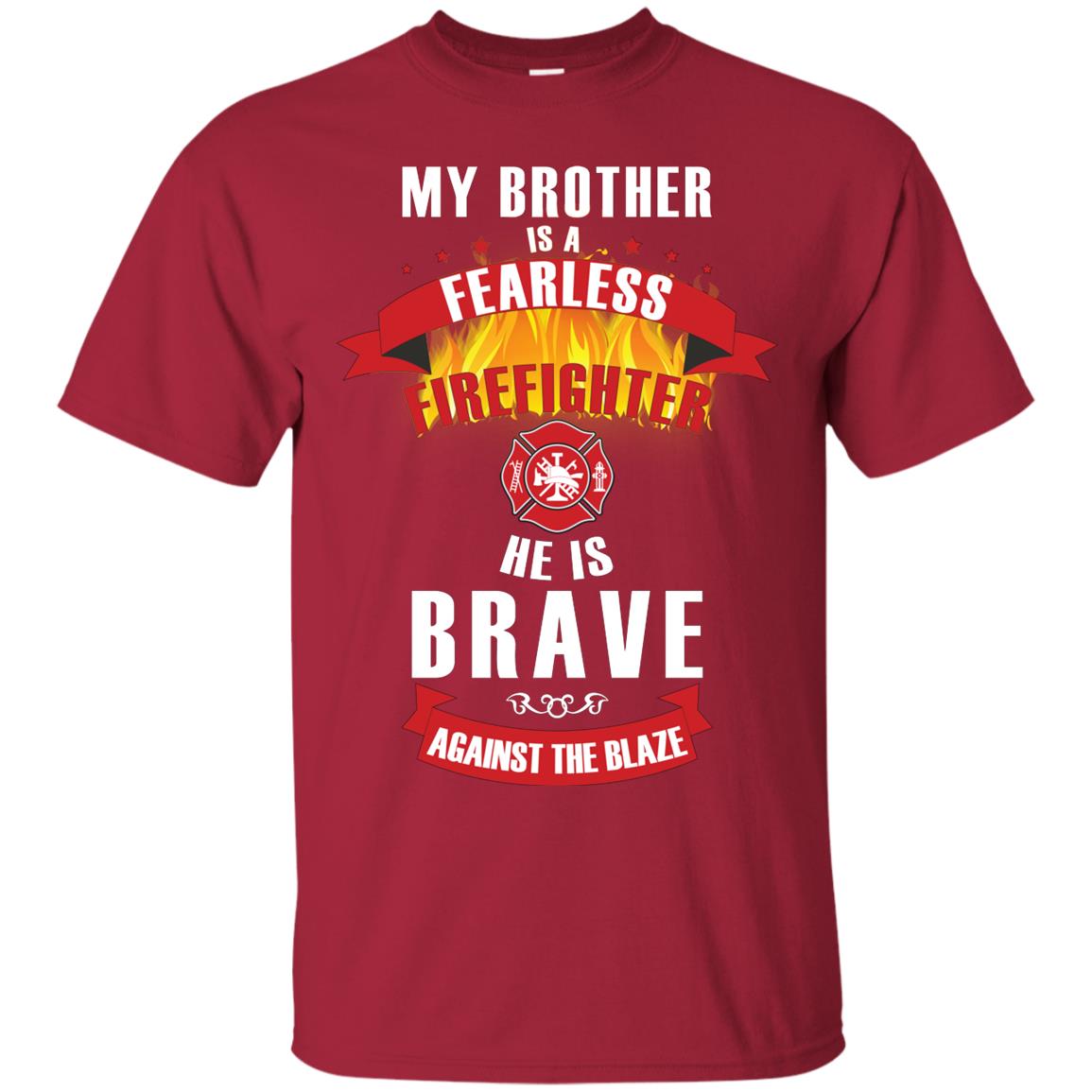 My Brother Is A Fearless Firefighter He Is Brave Against The Blaze Shirt Cardinal