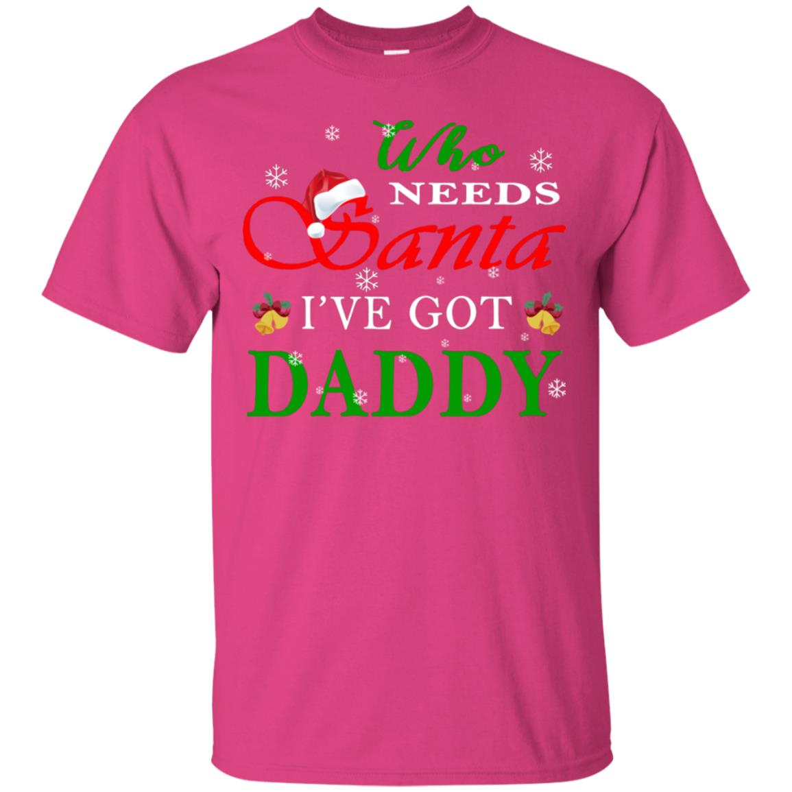 Who Needs Santa I've Got Daddy Family Christmas Idea Gift Shirt Heliconia