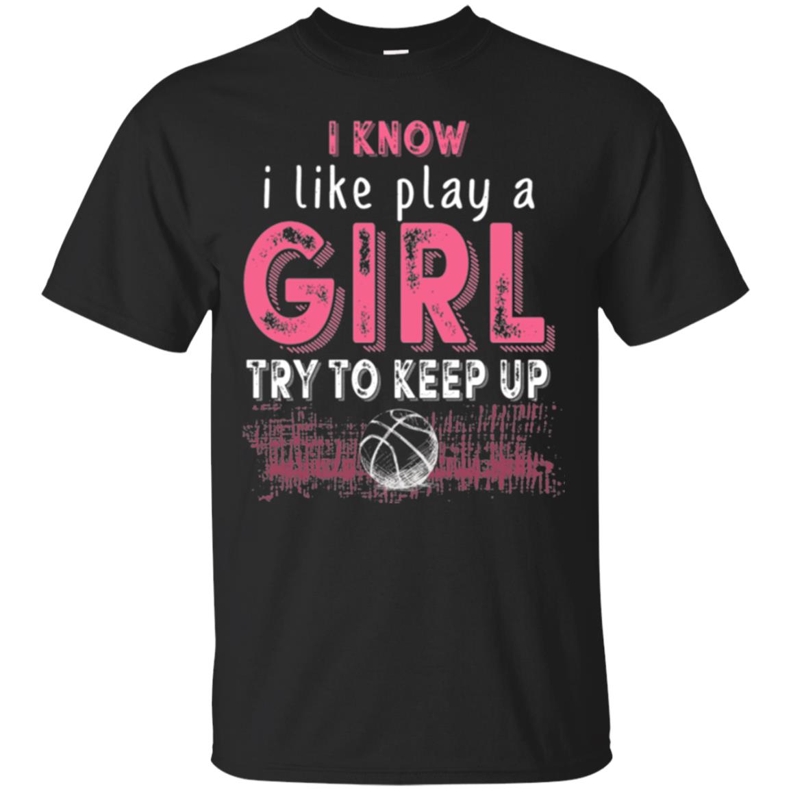 Basketball Lovers T-shirt I Know I Play Like A Girl Black
