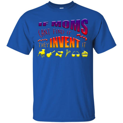 If Moms Can_t Find It They Invent It Shirt Royal