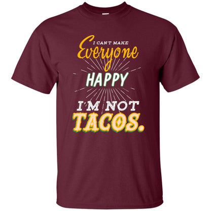 I Can't Make Everyone Happy I'm Not Tacos Best Quote Shirt Maroon