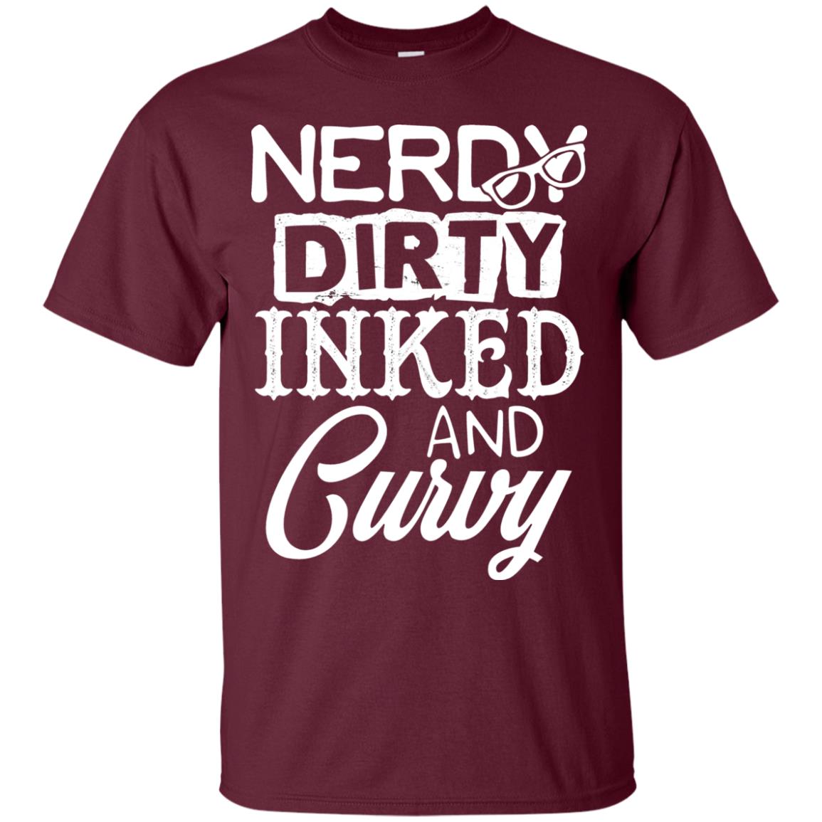 Nerdy Dirty Inked And Curvy Shirt Maroon