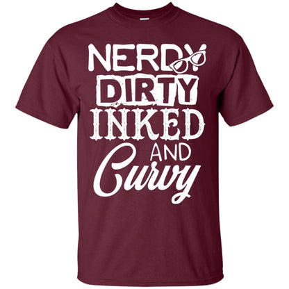 Nerdy Dirty Inked And Curvy Shirt Maroon