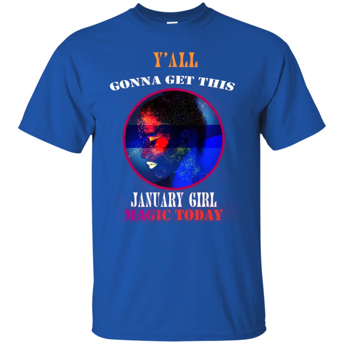 Y' All Gonna Get This January Girl Magic Today January Birthday Shirt Royal