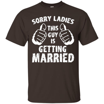 Sorry Ladies This Guy Is Getting Married T-shirt Dark Chocolate